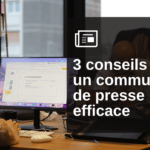 Nos 3 conseils pour un communiqué de presse efficace